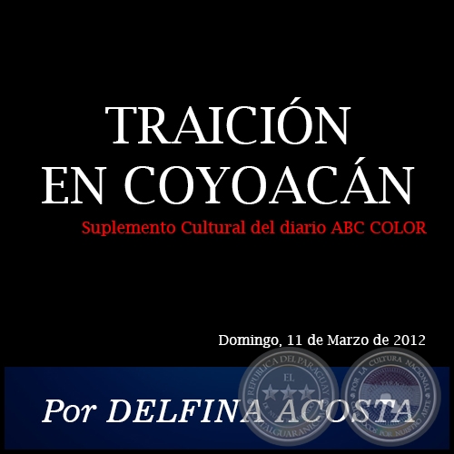 TRAICIÓN EN COYOACÁN - Por DELFINA ACOSTA - Domingo, 11 de Marzo de 2012